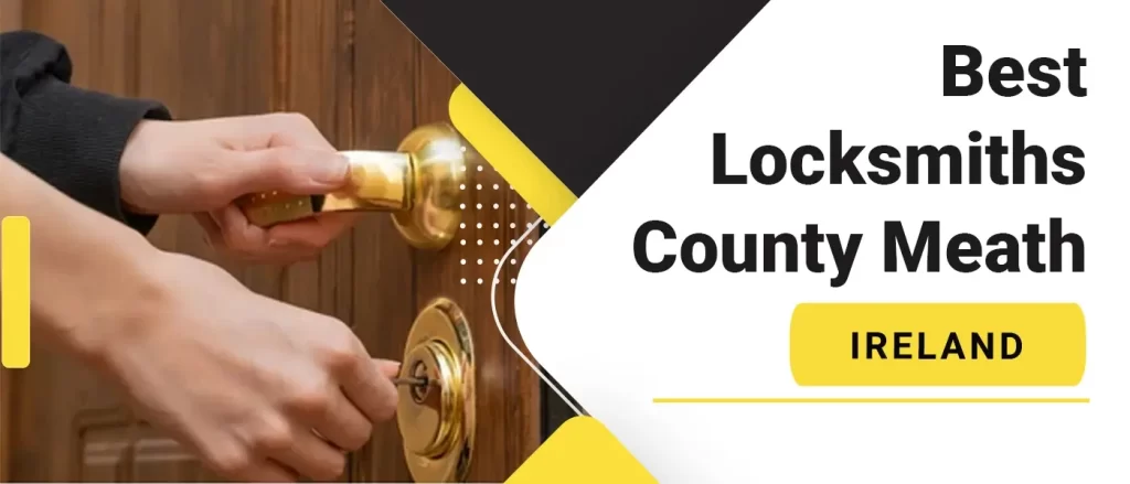 The best locksmiths in County Meath, Ireland: Staying safe and secure