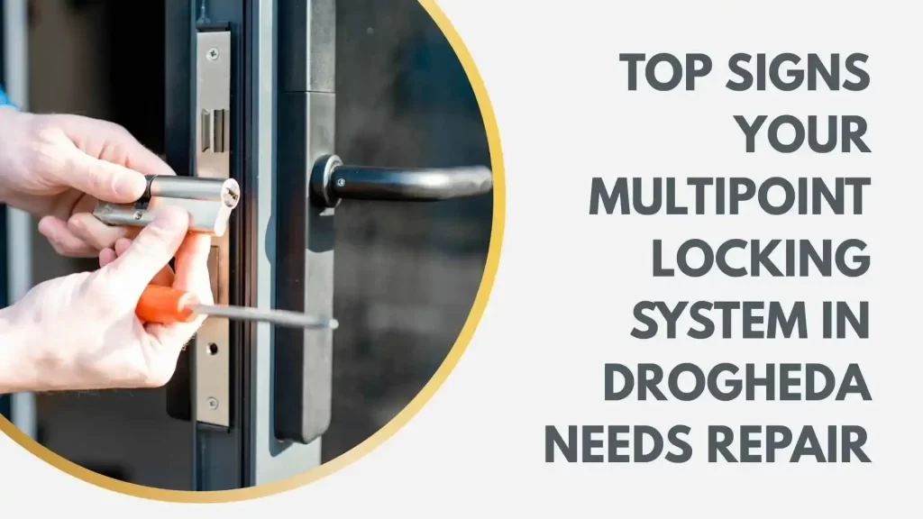Top Signs Your Multi-Point Locking System in Drogheda Needs Repair