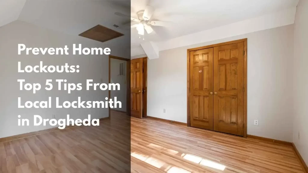 Prevent Home Lockouts: Top 5 Tips From Local Locksmith in Drogheda
