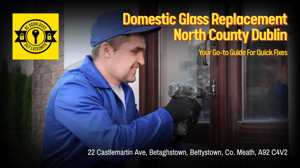 Domestic Glass Replacement North County Dublin: Your Go-to Guide For Quick Fixes
